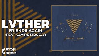 [Lyrics] LVTHER - Friends Again (feat. Claire Ridgely) [Letra en español]
