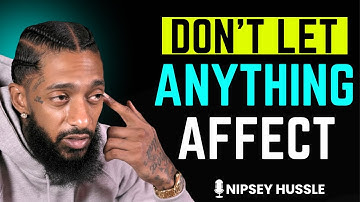 💪 10 Powerful Principles So That NOTHING Can AFFECT YOU | NIPSEY HUSSLE