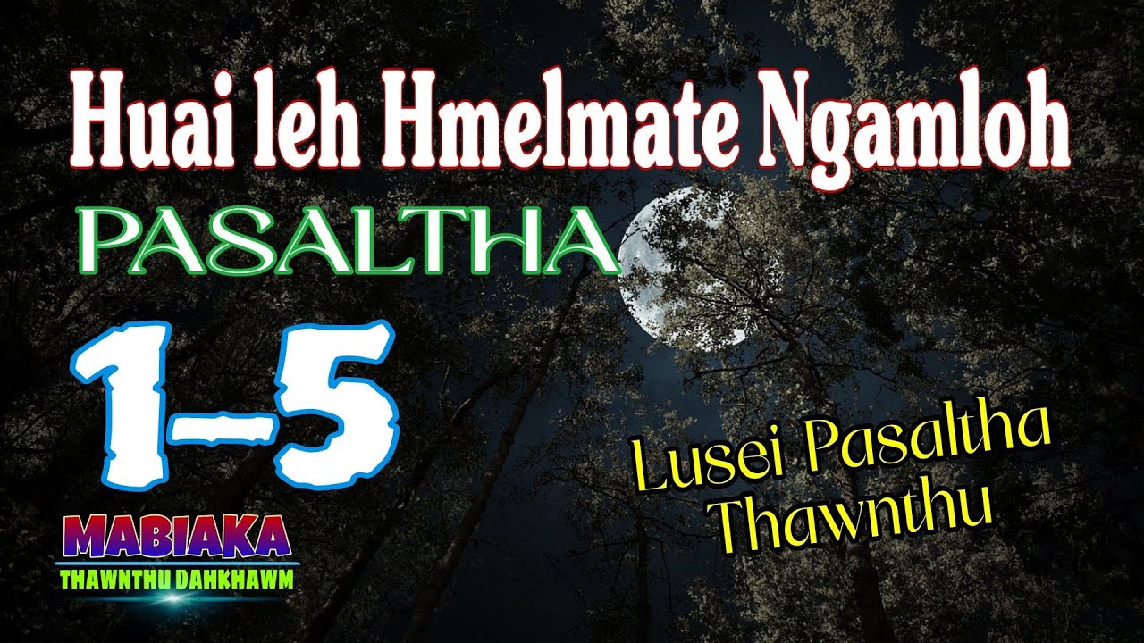 HUAI LEH HMELMATE NGAMLOH PASALTHA: 1-5