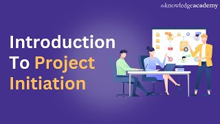 Project Management | Introduction To Project Initiation | The Knowledge Academy