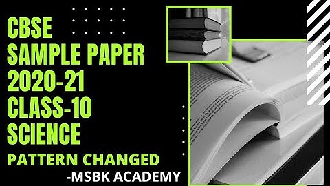 CBSE CLASS-10 SAMPLE PAPER 2021 | SCIENCE | PAPER PATTERN CHANGED | DOWNLOAD PDF | MSBK ACADEMY