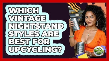 Which Vintage Nightstand Styles Are Best For Upcycling? - The Upcycle Lab