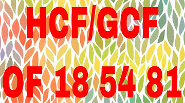 HCF of 18 54 and 81|GCF of 18 54 and 81