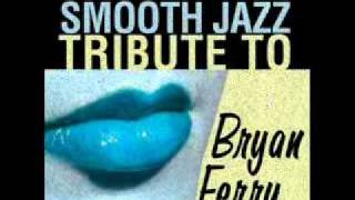 Love Is The Drug- Bryan Ferry Smooth Jazz Tribute