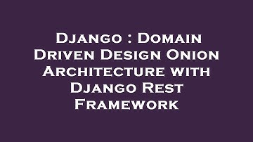 Django : Domain Driven Design Onion Architecture with Django Rest Framework