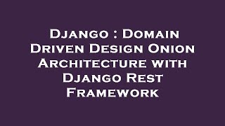 Django : Domain Driven Design Onion Architecture with Django Rest Framework