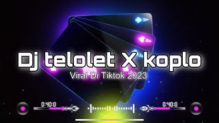DJ TELOLET X KOPLO TERBARU VIRAL DI TIKTOK
