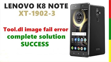 Lenovo K8 Note (XT 1902-3) DL Image Fail – Solution