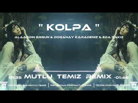 Alaaddin Ergün & Doğanay Karadeniz & Eda Sakız - Kolpa (Mutlu Temiz Remix)