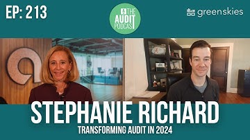 Ep 213: Transforming Audit in 2024 w/ Stephanie Richard