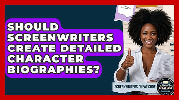Should Screenwriters Create Detailed Character Biographies? - Screenwriter