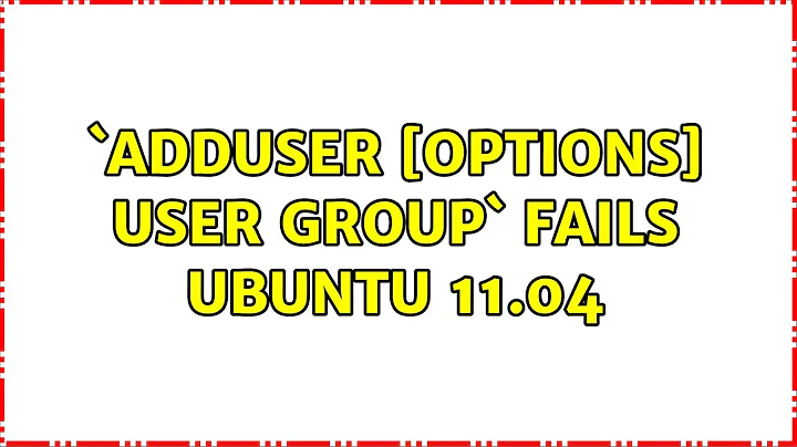 `adduser s user group` fails ubuntu 11.04 (2 Solutions!!)