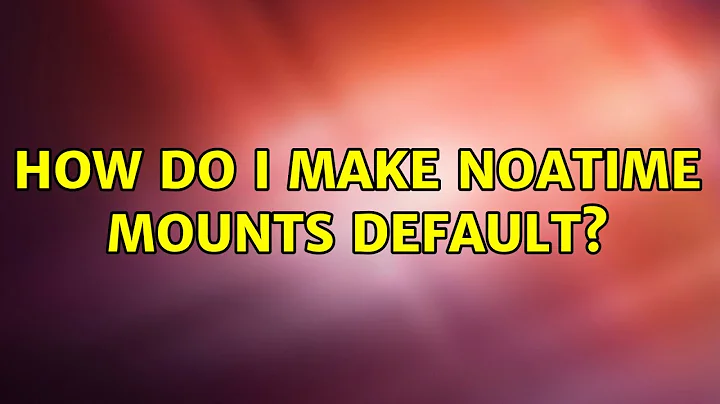 Ubuntu: How do I make noatime mounts default?