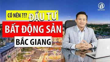 Đầu tư bất động sản tại Bắc Giang – Cơ hội vàng cho tương lai