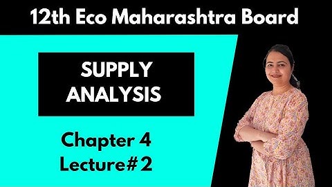 Supply Analysis | chapter 4 | lecture 2 | 12th Economics | Maharashtra Board