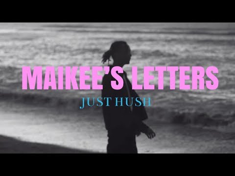 JUST HUSH |Maikee’s Letters - YouTube
