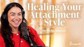 The 4 Attachment Styles and How to Heal Yours with Thais Gibson