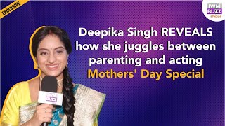 Exclusive: Deepika Singh REVEALS how she juggles between parenting and acting | Mothers&#39; Day Special