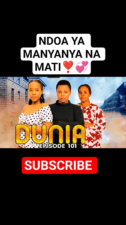DUNIA EP 101 Ndoa ya manyanya na Matilda #duniaseries #ASMAFILMS dunia ep 100