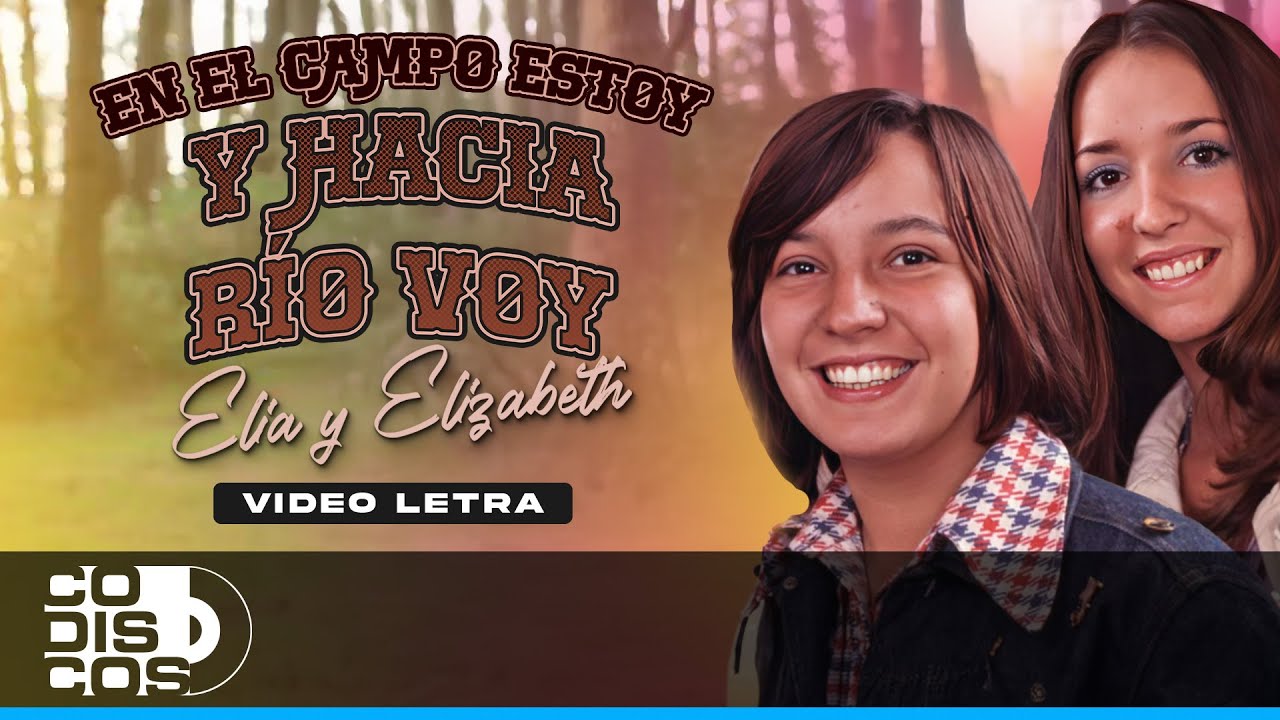 En El Campo Estoy Y Hacia El Rio Voy, Elia y Elizabeth