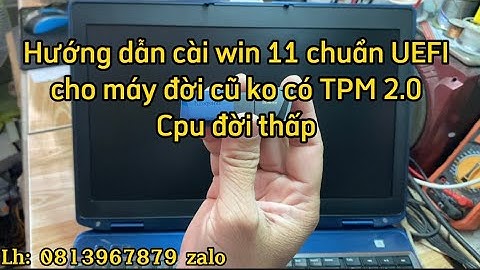 Hướng dẫn cài win 11 chuẩn UEFI cho máy cấu hình thấp không có TPM 2.0 từ USB cứu hộ và cài win này