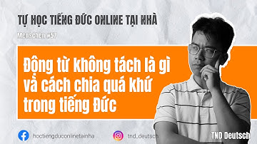 Menschen #57 - Động từ không tách là gì và cách chia quá khứ trong tiếng Đức | TND Deutsch