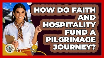 How Do Faith And Hospitality Fund A Pilgrimage Journey? - Holy Landmarks