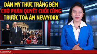 Dân mỹ thức trắng đêm cầu nguyện cho TT Trump ngay tước Toà án Newyork chờ PHÁN QUYẾT CUỐI CÙNG