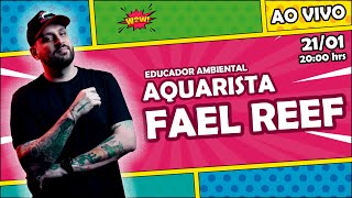 FAEL REEF "AQUARISTA & EDUCADOR AMBIENTAL" - 21/01/2026 ÀS 20:00HRS - AO VIVO"