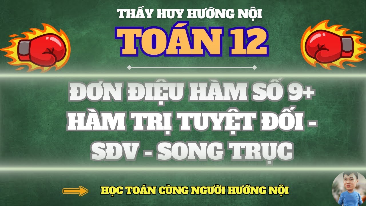 ĐƠN ĐIỆU HÀM TRỊ TUYỆT ĐỐI - FULL DẠNG (SƠ ĐỒ V - SONG TRỤC)