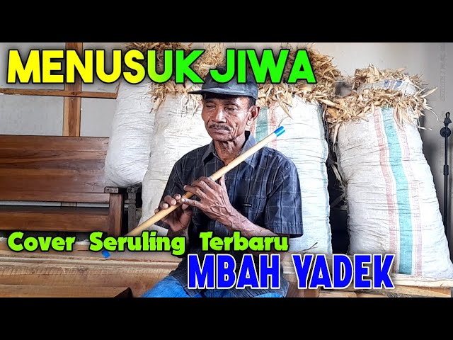 Menusuk JIWA || Seruling Merdu Mbah Yadek - Cover Terbaru 2023 class=