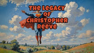 The Legacy of Christopher Reeve