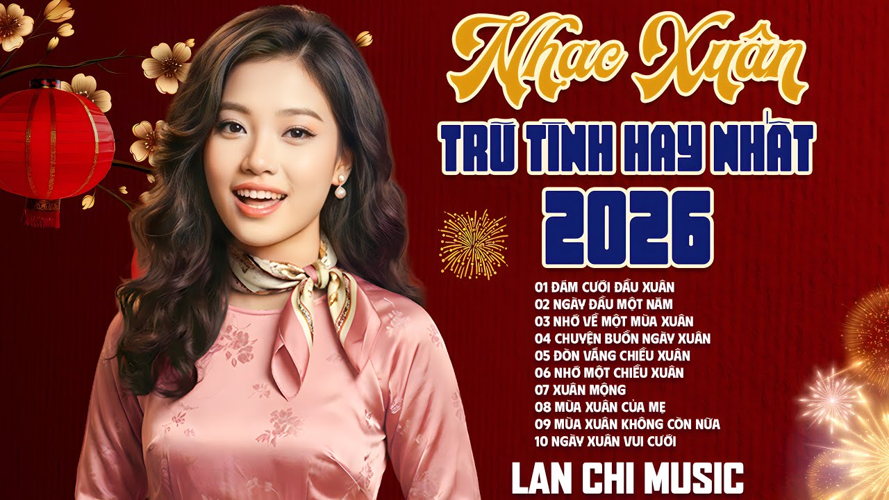 Tuyển Tập Nhạc Xuân Trữ Tình Hay Nhất 2026 - Lan Chi | Mở Lên Là Thấy Mùa Xuân