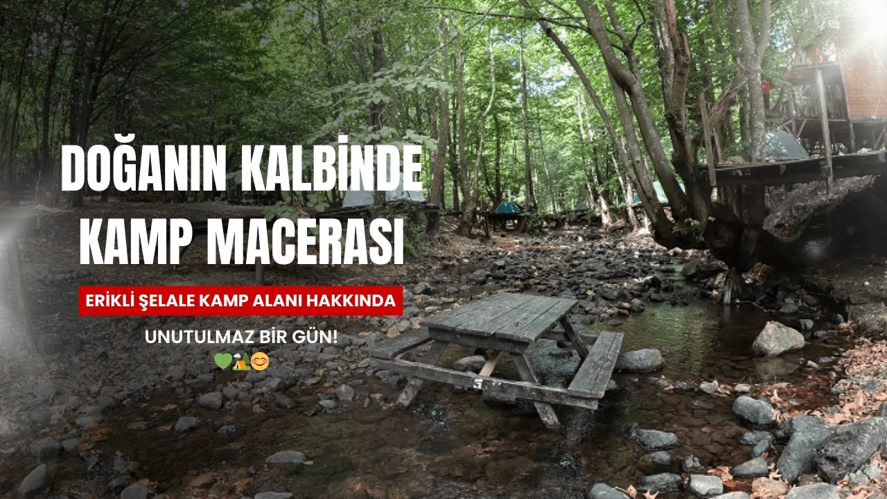 Erikli Şelale Kamp Alanında Unutulmaz Bir Kamp Deneyimi 💚🌳🏕️