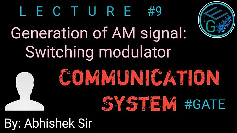Communication System | Lecture 9 | Generation of AM signal: Switching modulator | GATE 2022