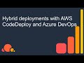 Hybrid deployments with AWS CodeDeploy and Azure DevOps