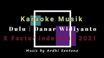 Karaoke lagu nya Danar Widianto Dulu yang Viral di X Factor Indonesia 2021