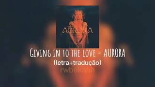Giving in to the love - AURORA (letra+tradução)