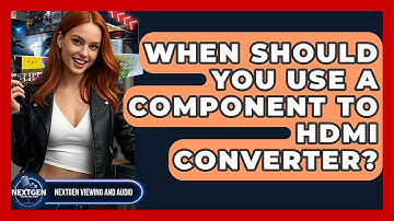 When Should You Use A Component To HDMI Converter? - NextGen Viewing and Audio