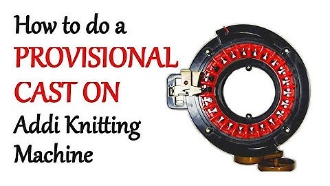 How to do a PROVISIONAL CAST ON - Addi Express Knitting Machine | Yay For Yarn