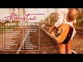 Sweet Acoustic Love Songs Collection - Best Ballad Acoustic Cover Of Popular Songs Of All Time