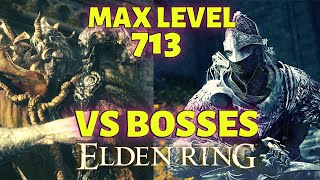 Elden Ring - MAX LEVEL 713 VS Bosses Gameplay - What you can do at max level