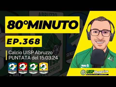 UISP MAGAZINE: â½ 80Â°Minuto - ep.#368  | #calcio #uisp #abruzzo