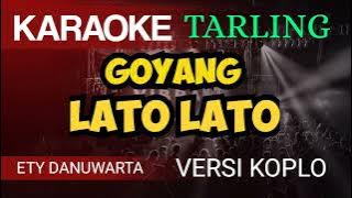 GOYANG LATO LATO  - Ety Danuwarta ( Karaoke Tarling 2023 )