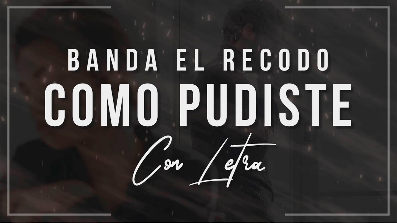 Como Pudiste LETRA Banda El Recodo Lyric Video - YouTube