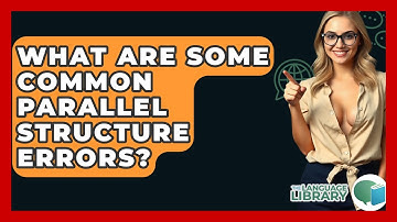 What Are Some Common Parallel Structure Errors? - The Language Library