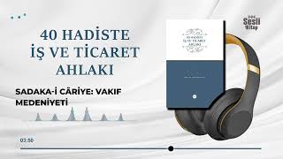 40 Hadiste İş Ve Ticaret Ahlakı - 12/41 Sadaka-i Câriye: Vakıf Medeniyeti
