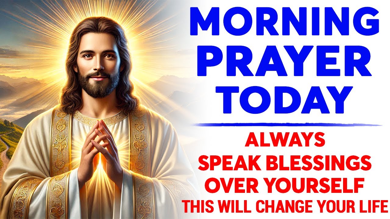 MORNING PRAYER TODAY🙏 Always Speak Blessings Over Yourself (This Will ...