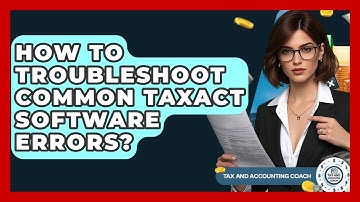 How To Troubleshoot Common TaxAct Software Errors? - Tax and Accounting Coach