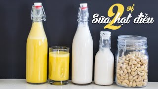 CÁCH LÀM 2 VỊ SỮA HẠT ĐIỀU BỔ DƯỠNG - 2 BEST CASHEWS MILK RECIPES